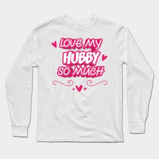 LOVE MY HUBBY SO MUCH Long Sleeve T-Shirt